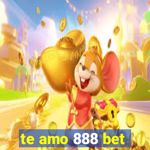 te amo 888 bet